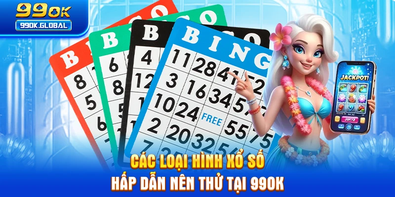 Các loại hình xổ số hấp dẫn nên thử tại 99OK