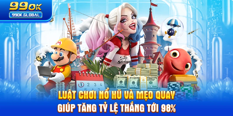 Luật Chơi Nổ Hũ Và Mẹo Quay Giúp Tăng Tỷ Lệ Thắng Tới 98%