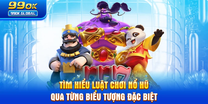 Tìm hiểu luật chơi nổ hũ qua từng biểu tượng đặc biệt 